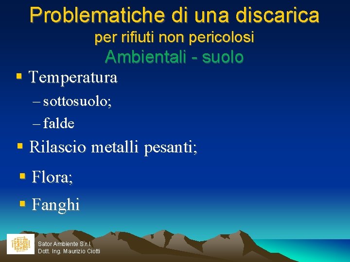 Problematiche di una discarica per rifiuti non pericolosi Ambientali - suolo Temperatura – sottosuolo;