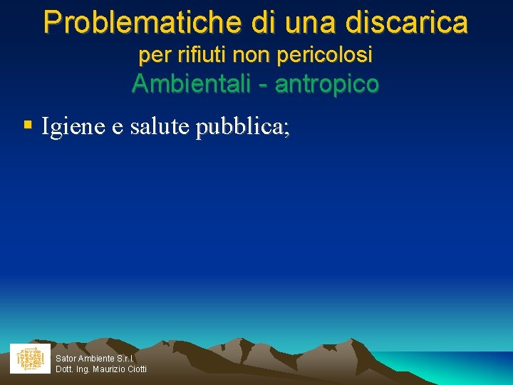 Problematiche di una discarica per rifiuti non pericolosi Ambientali - antropico Igiene e salute