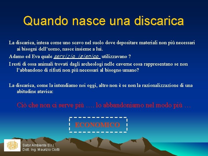 Quando nasce una discarica La discarica, intesa come uno scavo nel suolo dove depositare