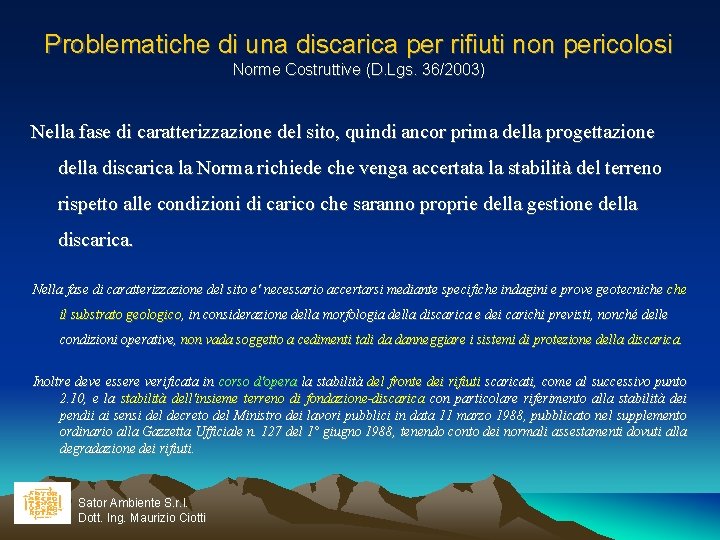 Problematiche di una discarica per rifiuti non pericolosi Norme Costruttive (D. Lgs. 36/2003) Nella