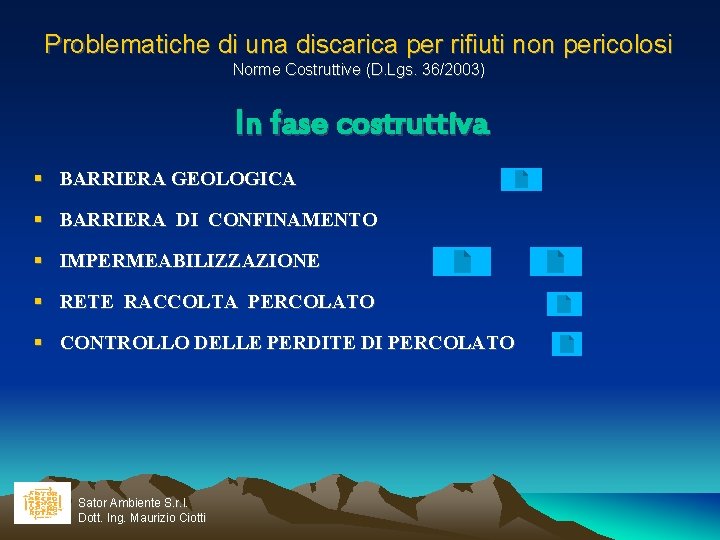 Problematiche di una discarica per rifiuti non pericolosi Norme Costruttive (D. Lgs. 36/2003) In