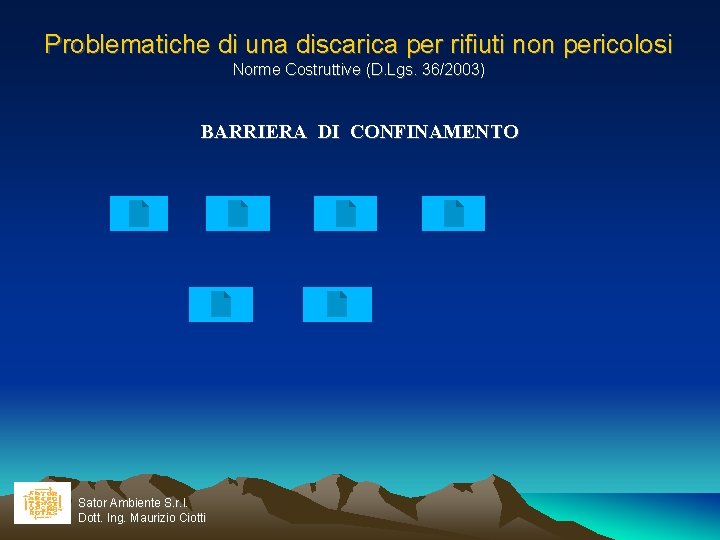 Problematiche di una discarica per rifiuti non pericolosi Norme Costruttive (D. Lgs. 36/2003) BARRIERA