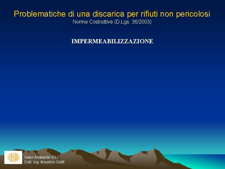 Problematiche di una discarica per rifiuti non pericolosi Norme Costruttive (D. Lgs. 36/2003) IMPERMEABILIZZAZIONE