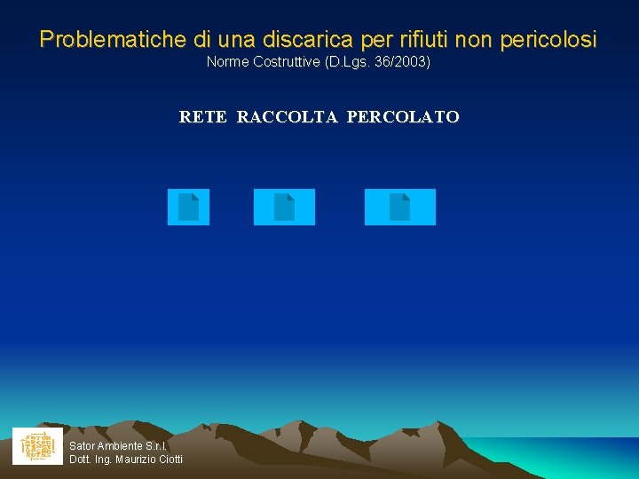 Problematiche di una discarica per rifiuti non pericolosi Norme Costruttive (D. Lgs. 36/2003) RETE