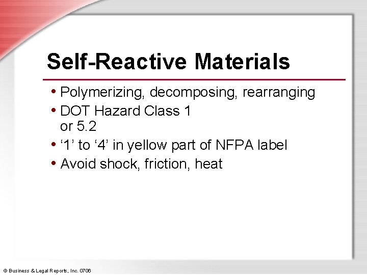 Self-Reactive Materials • Polymerizing, decomposing, rearranging • DOT Hazard Class 1 or 5. 2