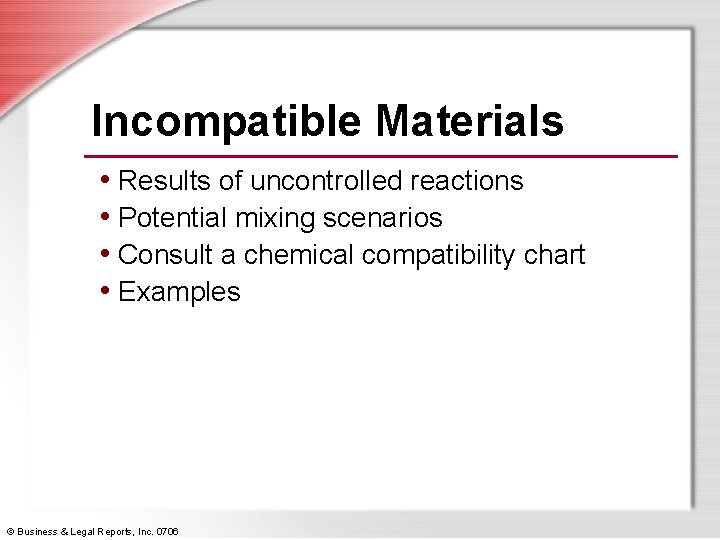 Incompatible Materials • Results of uncontrolled reactions • Potential mixing scenarios • Consult a