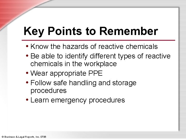 Key Points to Remember • Know the hazards of reactive chemicals • Be able