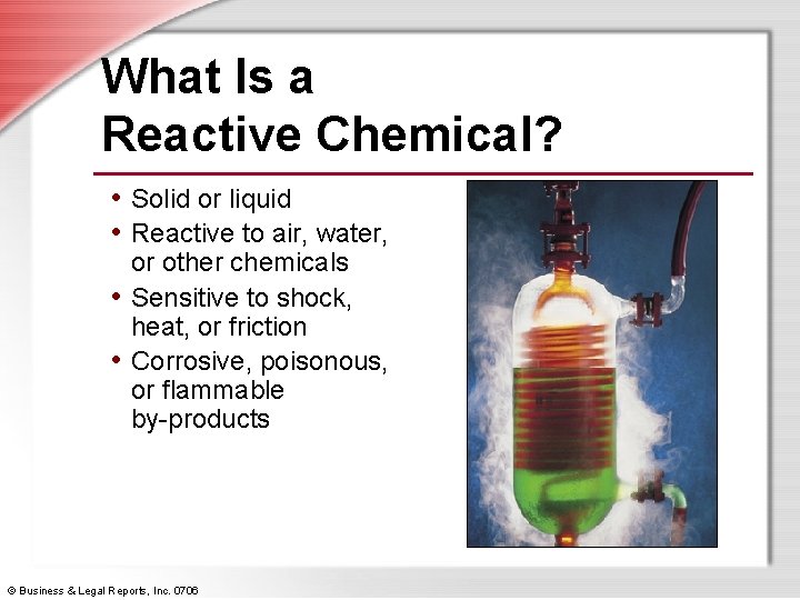 What Is a Reactive Chemical? • Solid or liquid • Reactive to air, water,