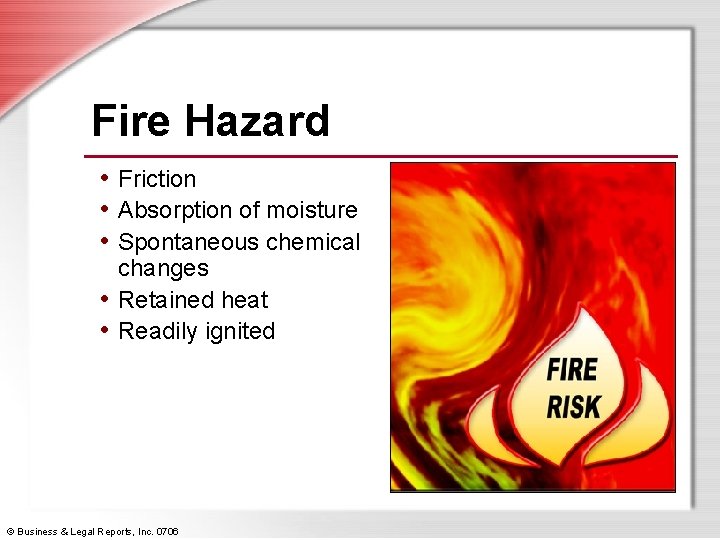 Fire Hazard • Friction • Absorption of moisture • Spontaneous chemical changes • Retained