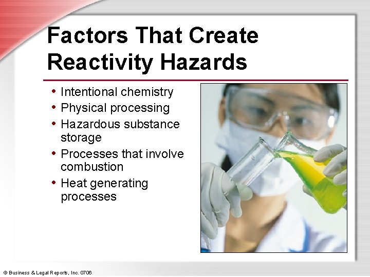 Factors That Create Reactivity Hazards • Intentional chemistry • Physical processing • Hazardous substance