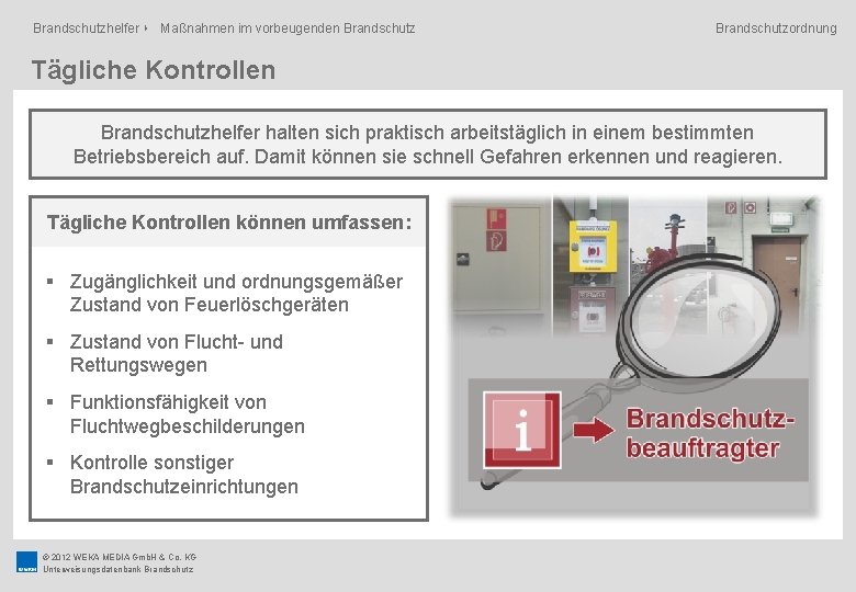 Brandschutzhelfer ‣ Maßnahmen im vorbeugenden Brandschutzordnung Tägliche Kontrollen Brandschutzhelfer halten sich praktisch arbeitstäglich in