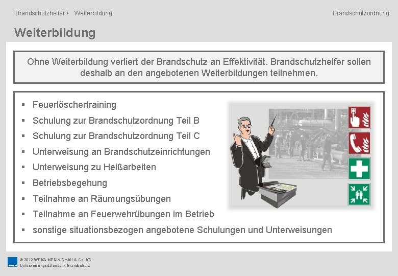 Brandschutzhelfer ‣ Weiterbildung Brandschutzordnung Weiterbildung Ohne Weiterbildung verliert der Brandschutz an Effektivität. Brandschutzhelfer sollen