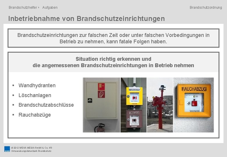 Brandschutzhelfer ‣ Aufgaben Brandschutzordnung Inbetriebnahme von Brandschutzeinrichtungen zur falschen Zeit oder unter falschen Vorbedingungen