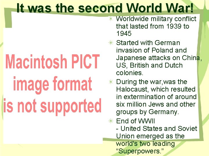 It was the second World War! Worldwide military conflict that lasted from 1939 to