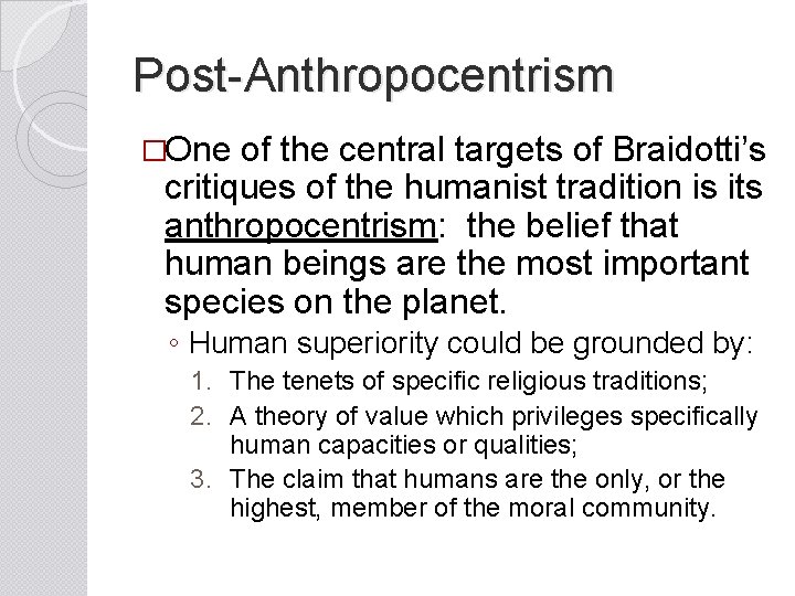 Post-Anthropocentrism �One of the central targets of Braidotti’s critiques of the humanist tradition is