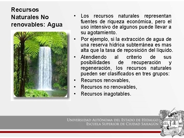 Recursos Naturales No renovables: Agua • Los recursos naturales representan fuentes de riqueza económica,