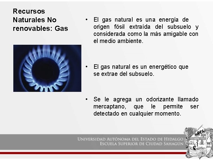 Recursos Naturales No renovables: Gas • El gas natural es una energía de origen