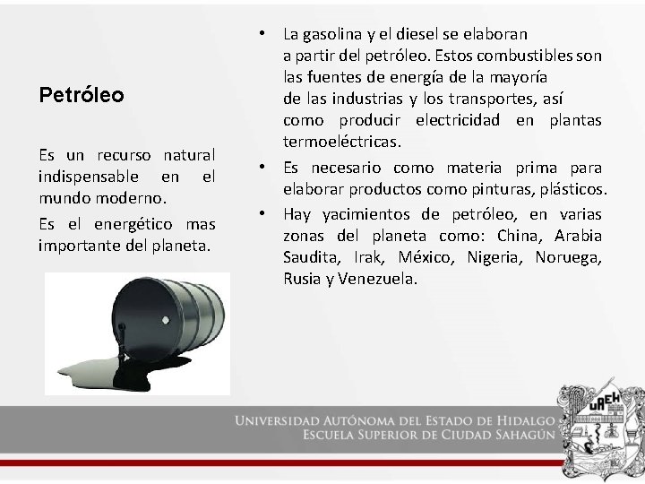 Petróleo Es un recurso natural indispensable en el mundo moderno. Es el energético mas