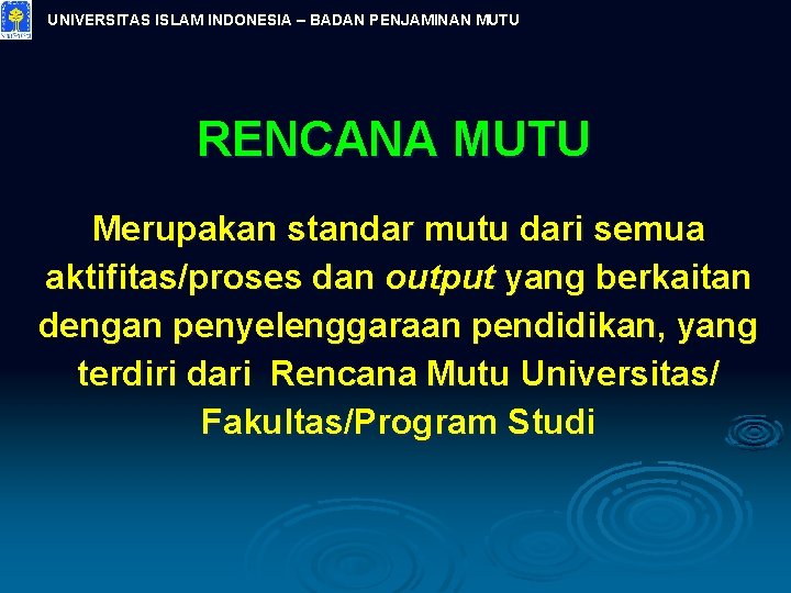 UNIVERSITAS ISLAM INDONESIA – BADAN PENJAMINAN MUTU RENCANA MUTU Merupakan standar mutu dari semua
