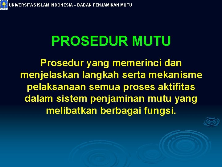 UNIVERSITAS ISLAM INDONESIA – BADAN PENJAMINAN MUTU PROSEDUR MUTU Prosedur yang memerinci dan menjelaskan