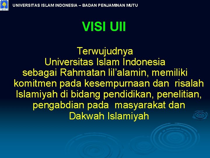 UNIVERSITAS ISLAM INDONESIA – BADAN PENJAMINAN MUTU VISI UII Terwujudnya Universitas Islam Indonesia sebagai