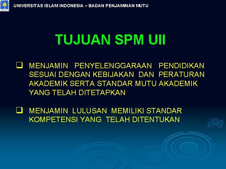 UNIVERSITAS ISLAM INDONESIA – BADAN PENJAMINAN MUTU TUJUAN SPM UII q MENJAMIN PENYELENGGARAAN PENDIDIKAN