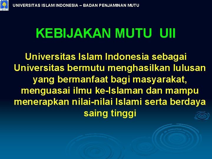 UNIVERSITAS ISLAM INDONESIA – BADAN PENJAMINAN MUTU KEBIJAKAN MUTU UII Universitas Islam Indonesia sebagai