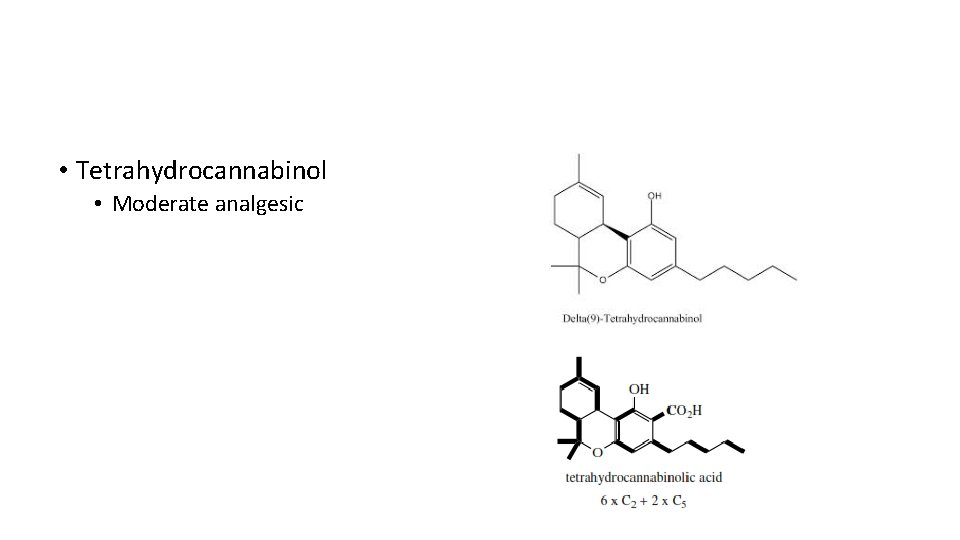  • Tetrahydrocannabinol • Moderate analgesic 