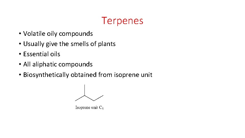 Terpenes • Volatile oily compounds • Usually give the smells of plants • Essential