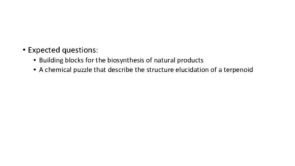  • Expected questions: • Building blocks for the biosynthesis of natural products •