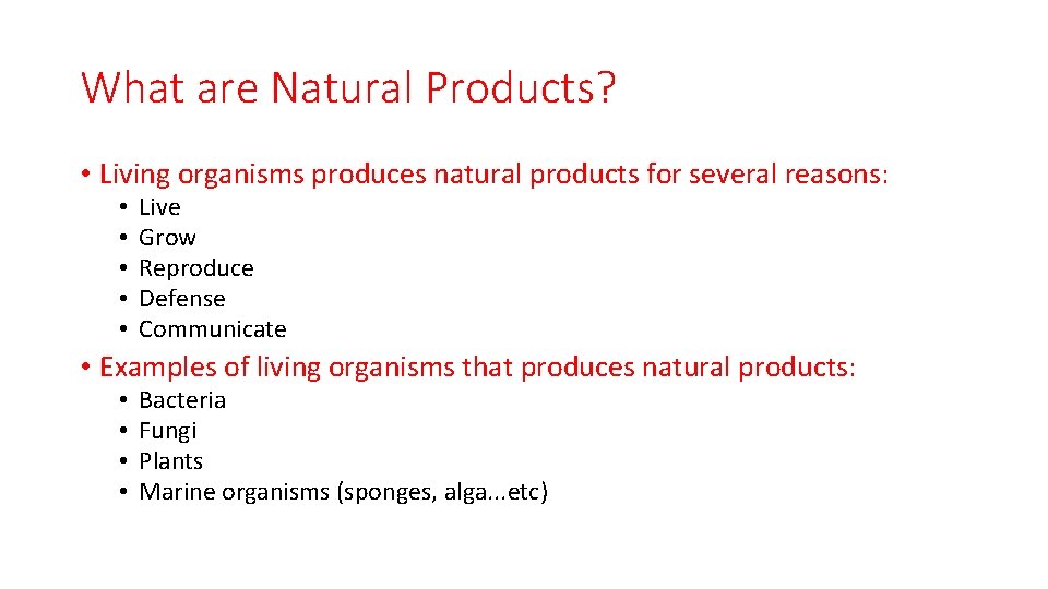 What are Natural Products? • Living organisms produces natural products for several reasons: •