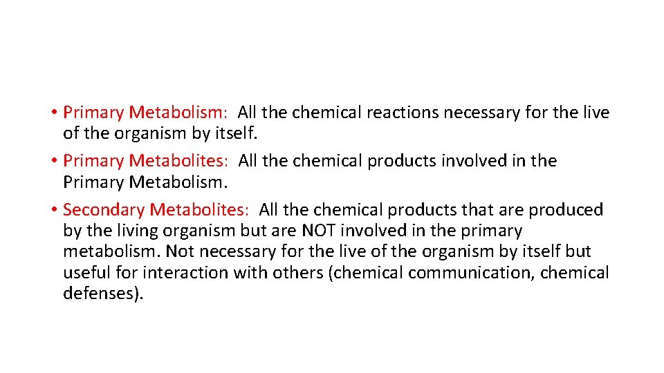  • Primary Metabolism: All the chemical reactions necessary for the live of the