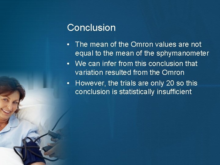 Conclusion • The mean of the Omron values are not equal to the mean