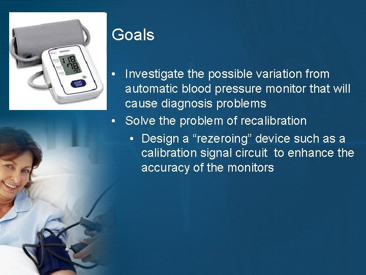 Goals • Investigate the possible variation from automatic blood pressure monitor that will cause