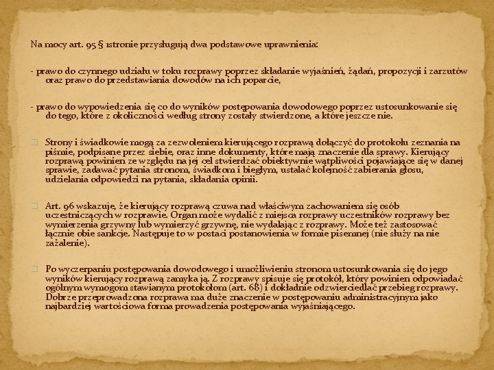 Na mocy art. 95 § 1 stronie przysługują dwa podstawowe uprawnienia: - prawo do