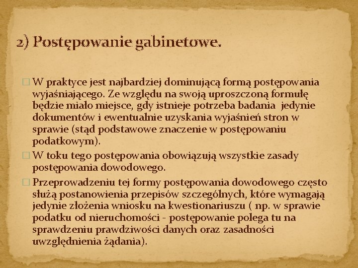 2) Postępowanie gabinetowe. � W praktyce jest najbardziej dominującą formą postępowania wyjaśniającego. Ze względu