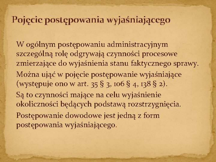 Pojęcie postępowania wyjaśniającego W ogólnym postępowaniu administracyjnym szczególną rolę odgrywają czynności procesowe zmierzające do