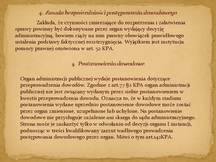 4. Zasada bezpośredniości postępowania dowodowego Zakłada, że czynności zmierzające do rozpatrzenia i załatwienia sprawy