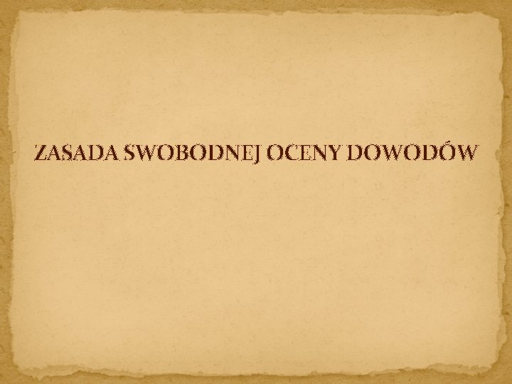 ZASADA SWOBODNEJ OCENY DOWODÓW 