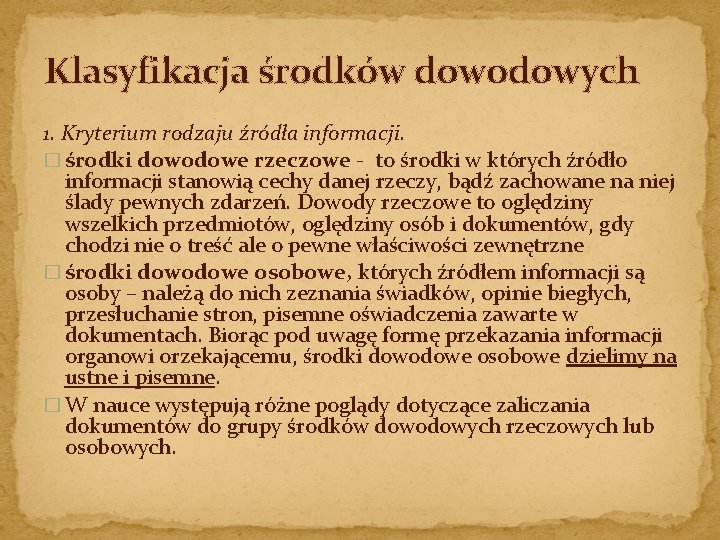 Klasyfikacja środków dowodowych 1. Kryterium rodzaju źródła informacji. � środki dowodowe rzeczowe - to