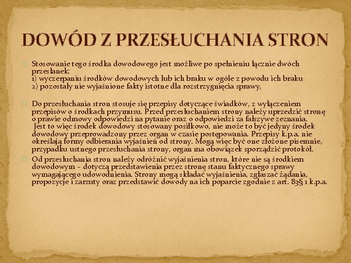 DOWÓD Z PRZESŁUCHANIA STRON � Stosowanie tego środka dowodowego jest możliwe po spełnieniu łącznie