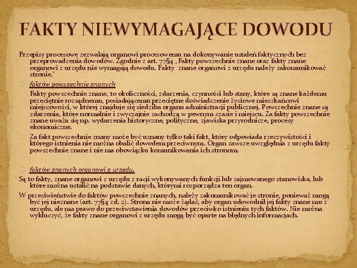 FAKTY NIEWYMAGAJĄCE DOWODU Przepisy procesowe zezwalają organowi procesowemu na dokonywanie ustaleń faktycznych bez przeprowadzenia