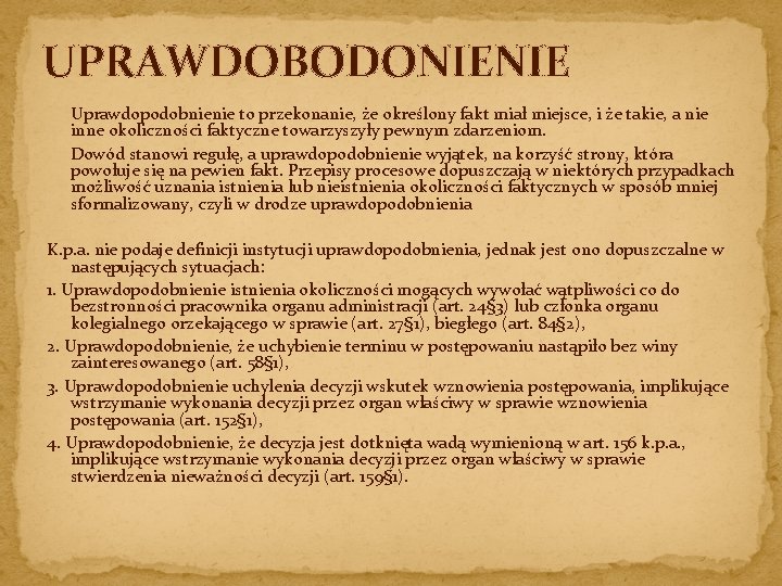 UPRAWDOBODONIENIE Uprawdopodobnienie to przekonanie, że określony fakt miał miejsce, i że takie, a nie