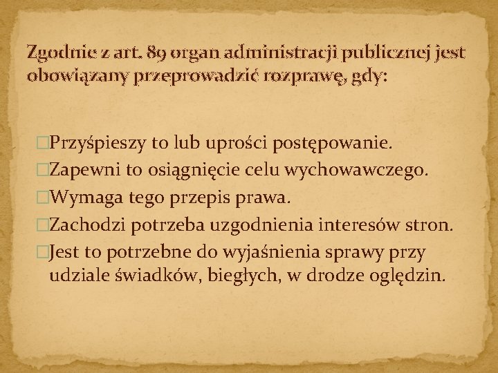 Zgodnie z art. 89 organ administracji publicznej jest obowiązany przeprowadzić rozprawę, gdy: �Przyśpieszy to