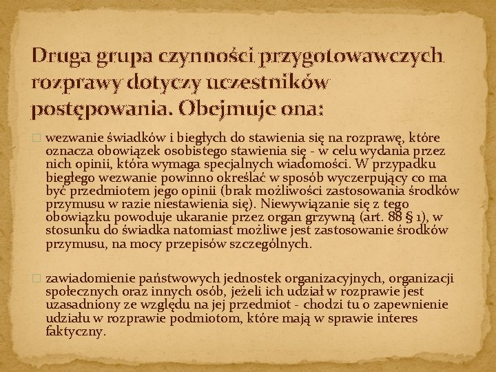 Druga grupa czynności przygotowawczych rozprawy dotyczy uczestników postępowania. Obejmuje ona: � wezwanie świadków i