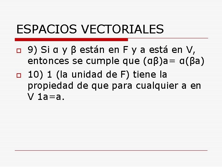 ESPACIOS VECTORIALES o o 9) Si α y β están en F y a