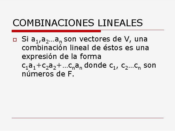 COMBINACIONES LINEALES o Si a 1, a 2…an son vectores de V, una combinación