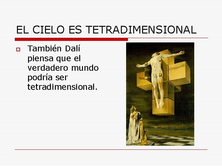 EL CIELO ES TETRADIMENSIONAL o También Dalí piensa que el verdadero mundo podría ser