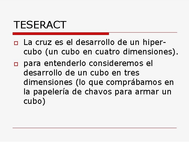 TESERACT o o La cruz es el desarrollo de un hipercubo (un cubo en