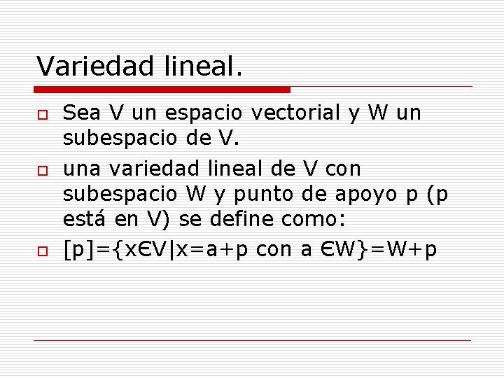 Variedad lineal. o o o Sea V un espacio vectorial y W un subespacio